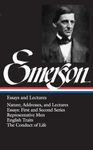 Ralph Waldo Emerson: Essays and Lectures (LOA #15): Nature; Addresses, and Lectures / Essays: First and Second Series / Representative Men / English Traits / The Conduct of Life