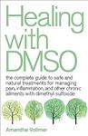 Healing with DMSO: The Complete Guide to Safe and Natural Treatments for Managing Pain, Inflammation, and Other Chronic Ailments with Dimethyl Sulfoxide