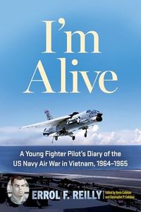 I'm Alive: A Young Fighter Pilot’s Diary of the US Navy Air War in Vietnam, 1964–1965 (Volume 25) (North Texas Military Biography and Memoir Series)