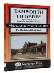 Tamworth to Derby: Featuring the Burton Brewery Lines (Midland Main Lines)