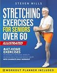 Stretching Exercises for Seniors Over 60: Simple At-Home Exercises to Increase Functional Mobility, Decrease Back Pain, and Injury Risk with 10-Minute Daily Workouts + Workout Planner Included