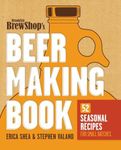 Brooklyn Brew Shop's Beer Making Book: 52 Seasonal Recipes for Small Batches