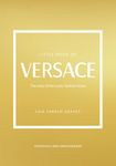 Little Book of Versace: The Story of the Iconic Fashion House (Little Books of Fashion)