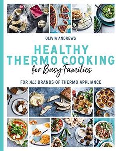 Healthy Thermo Cooking for Busy Families: For all brands of thermo appliance