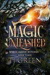 Magic Unleashed: Paranormal Witch Mystery (White Haven Witches Book 3)