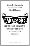 Wiser: Getting Beyond Groupthink to Make Groups Smarter