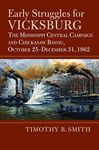 Early Struggles for Vicksburg: The Mississippi Central Campaign and Chickasaw Bayou, October 25-December 31, 1862 (Modern War Studies)