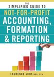 The Simplified Guide to Not-for-Profit Accounting, Formation, and Reporting