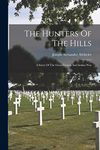 The Hunters Of The Hills: A Story Of The Great French And Indian War