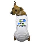 CafePress Going to Be Big Cousin! Dog T Shirt Dog T-Shirt