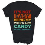 It's Not Easy being My Wife's Arm Candy But Here I Am Nailin Husband Unisex Shirt Gift Women Men T-Shirt (Black;3XL)