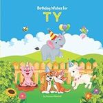 Birthday Wishes for Ty: Personalized Birthday Book for 1 Year Old, 2 Year Old, 3 Year Old, 4 Year Old, 5 Year Old & Up (Girls, Boys, Kids, Babies & Toddlers) with Your Child's Name