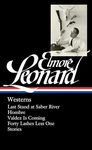 Elmore Leonard: Westerns (LOA #308): Last Stand at Saber River / Hombre / Valdez is Coming / Forty Lashes Less One / stories: 4 (Library of America Elmore Leonard Edition)