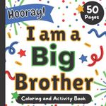 I am a Big Brother: Hooray!: Coloring and Activity Book for boys ages 3 and up