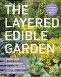 The Layered Edible Garden: A Beginner's Guide to Creating a Productive Food Garden Layer by Layer