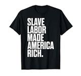 Slave Labor Made America Rich T-Shi