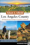 Afoot & Afield: Los Angeles County : 259 Spectacular Outings in Southern California