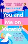 You and Me on Vacation: The ultimate friends to lovers romance from the Sunday Times bestselling author of Beach Read