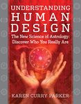 Understanding Human Design: The New Science of Astrology: Discover Who You Really Are