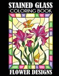 Stained Glass Coloring Book: Flower Designs