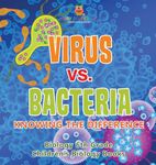 Virus vs. Bacteria: Knowing the Difference - Biology 6th Grade Children's Biology Books