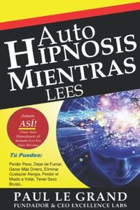 Autohipnosis Mientras Lees - ¡Sánate Así! Cómo Auto Hipnotizarte Al Instante Incluso Si Antes No Lo Has Hecho O Dudas Si Funcionará ¡Sólo en 5 Minutos! (Hipnosis, PNL, Auto Hipnosis)