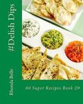 #Delish Dips: 60 Super Recipes Book 29: 37