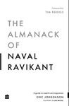 The Almanack Of Naval Ravikant: A Guide to Wealth and Happiness