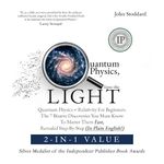 Quantum Physics, Into the Light 2-in-1 Value: Quantum Physics + Relativity for Beginners: The 7 Bizarre Discoveries You Must Know to Master Them Fast, Revealed Step-by-Step (In Plain English)