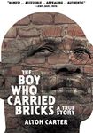 The Boy Who Carried Bricks - A True Story