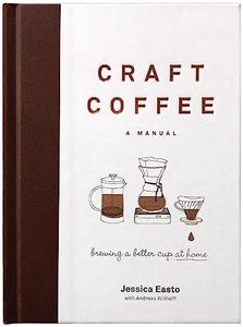 Craft Coffee: A Manual: Brewing a Better Cup at Home