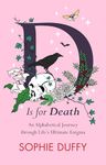 D Is for Death: An Alphabetical Journey Through Life's Ultimate Enigma