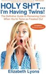 Holy Sh*t...I'm Having Twins!: The Definitive Guide to Remaining Calm When You're Twice as Freaked Out (New Mom of Twins Gift)