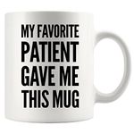 My Favorite Patient Gave Me This Mug Doctor Coffee Cup Appreciation Dr PhD Ceramic Novelty Drinkware 11 oz White