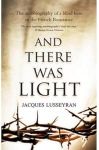 And There Was Light: The Autobiography of a Blind Hero in the French Resistance