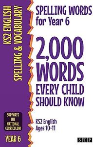 Spelling Words for Year 6: 2,000 Words Every Child Should Know (KS2 English Ages 10-11)