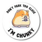 Magnet Me Up Don't Park Too Close I'm Chunky Magnet Decal, 5 inch, Funny Cute Chubby Hamster, Heavy Duty Automotive Magnet for Car Truck SUV Or Any Other Magnetic Surface, Perfect for Gift