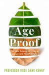 Age Proof : The New Science of Living a Longer and Healthier Life