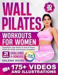 Wall Pilates Workouts for Women: Transform Your Body in Just 21 Days with More than 175 STEP-BY-STEP VIDEOS and Illustrations. The 10-Minute Daily Guide to Toning (Meal plan included)