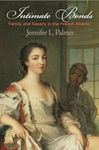 Intimate Bonds: Family and Slavery in the French Atlantic (The Early Modern Americas)