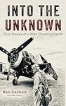 Into the Unknown: True Stories of a