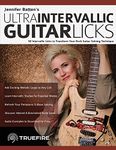 Jennifer Batten’s Ultra-Intervallic Guitar Licks: 50 Intervallic Licks to Transform Your Rock Guitar Soloing Technique