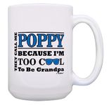 Poppy Birthday Gift Call Me Poppy Too Cool to be Grandpa Poppy Fathers Day Mug 15-oz Mug Cup White