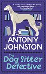 The Dog Sitter Detective: The tail-wagging cosy crime series, 'Simply delightful!' - Vaseem Khan