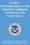 Is-100.C: Introduction to the Incident Command System, ICS 100: (Student Manual)