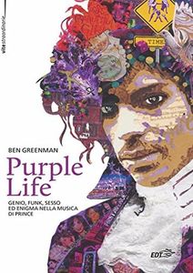 Purple Life: Genio, funk, sesso ed enigma nella musica di Prince (Italian Edition)
