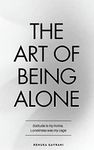 The Art of Being ALONE: Solitude Is My HOME, Loneliness Was My Cage