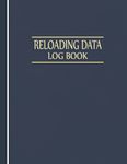 Reloading Data Log Book Reloading Notebook: A Reloaders Log Book, Advanced Detailed Hand Reloading Data Log Sheets, Track & Record Ammunition ... log, Reloading Ammunition Books (Volume 3)