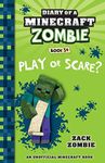 Play or Scare? (Diary of a Minecraft Zombie, Book 34)