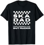 Ska Music Ska Dad Like a Normal Dad, But Ruder T-Shirt